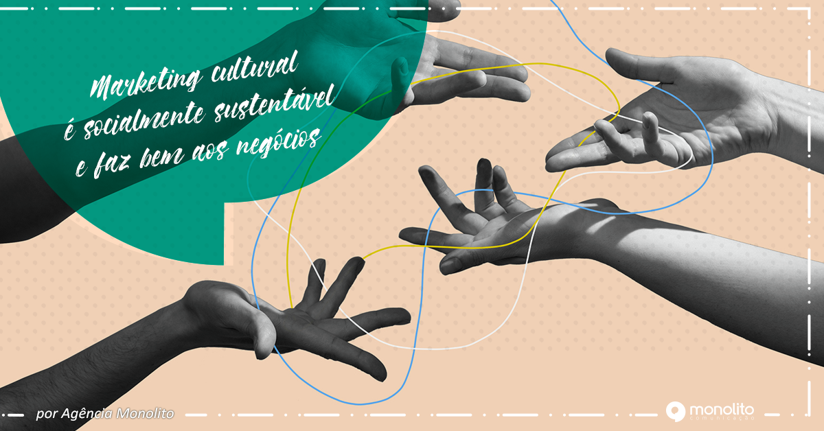 Marketing cultural é socialmente sustentável e faz bem aos negócios