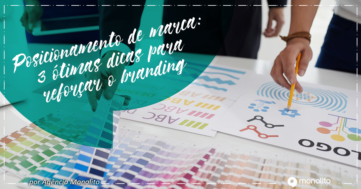 Posicionamento de marca: 3 ótimas dicas para reforçar o branding